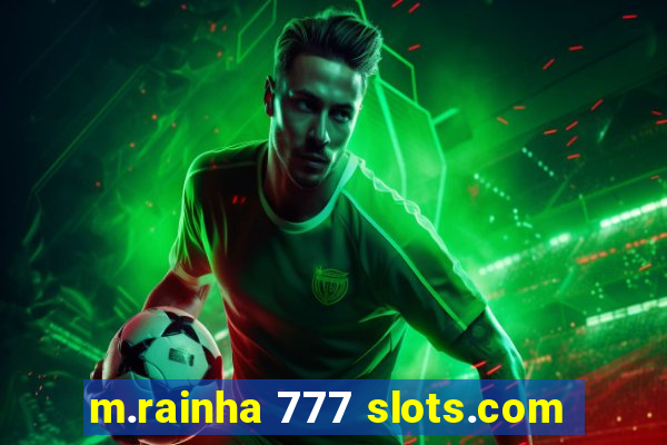 m.rainha 777 slots.com